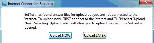 3. If you select Upload LATER, you can upload at another time by connecting to the Internet and launching SofTest. Your answer file will then automatically upload.