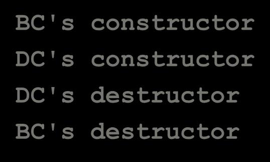 "DC's constructor\n"; } ~DC() { cout << "DC's destructor\n"; } int main() { DC