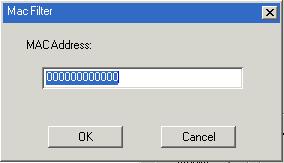 To add a MAC filter, do the following: 1. Click Add. A dialog box similar to the one below appears: 2. Specify the MAC address in the dialog box, then click OK. 3.