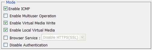 Mode An explanation of the Mode items is given in the table, below: Item Enable ICMP Enable Multiuser Operation Enable Virtual Media Write Operation Enable Local Virtual Media Browser Service Disable
