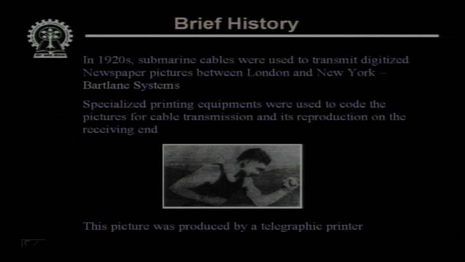 very, very popular for last 1 or 2 decades but the concept of image processing is not that young. In fact, as early in 1920s image processing techniques were being used.