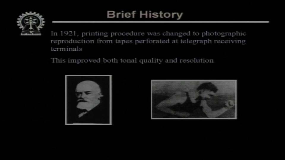 (Refer Slide Time 25:21) Now next in 1921, there was improvement in the printing procedure. In the earlier days, images were reproduced by telegraphic printers.