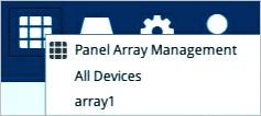 the Panel Array icon to display the panel array options: Option Panel Array Management All Devices Created panel arrays Description This option allows you