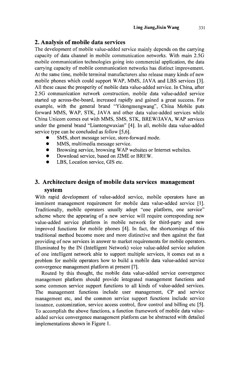 Ling Jiang,Jixin Wang 331 2. Analysis of mobile data services The development of mobile value-added service mainly depends on the carrying capacity of data channel in mobile communication networks.