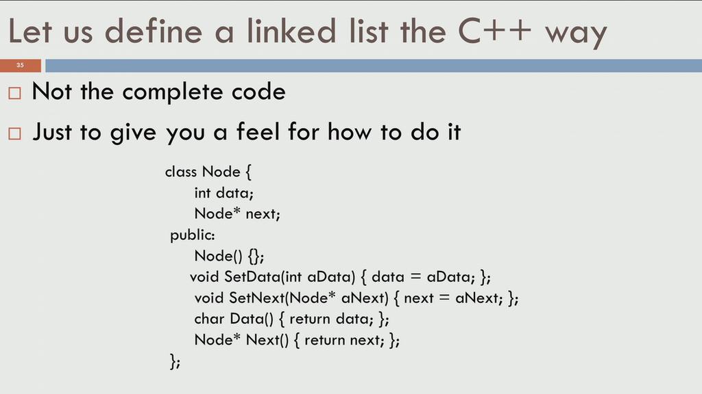 want to have the arguments passed in a different manner and so on, you ensure that it is type safe. (Refer Slide Time: 23:36) So, lets see how to define the linked list in a C++ way.