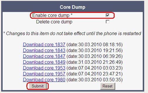 Versin 2.0 4.7 Activate cre dump (set by default) The cre dump is imprtant t see what is ging wrng. Nrmally the phne autmatically generates a cre dump if the phne crash s.