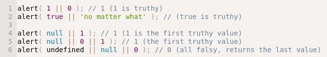 OR seeks the first truthy value The OR " " operator does the following: Evaluate operands from left to right For each operand, convert it to boolean.