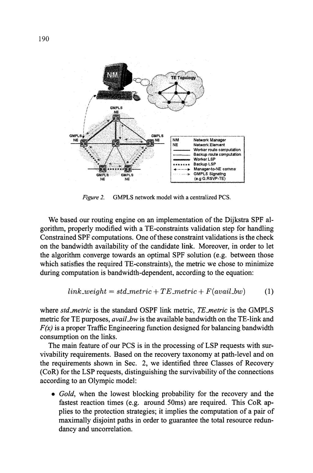 190 NM NE Network Manager Network Etement ««««< m^ Worker LSP K«Backup LSP - Manager-to-NE comms 0" GMPLS Signaling (e.gg.rsvp-te) Figure 2. GMPLS network model with a centralized PCS.