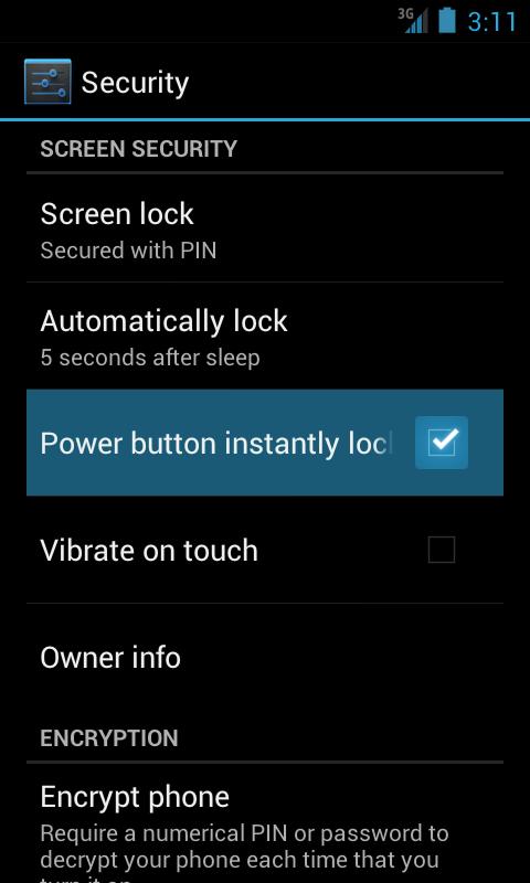 LOCK THE SCREEN INSTANTLY WITH THE POWER BUTTON 1. On a Home or All Apps screen, touch the Menu button. 2. Touch System settings. 3. Under Personal, touch Security. 4.