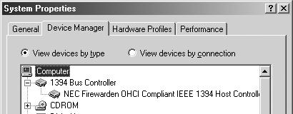The Sys tem Prop er ties dialog will be dis played; click the De vice Man ag er tab. The bus controller for your IEEE 1394 board or card should be list ed un der 1394 Bus Con trol ler.