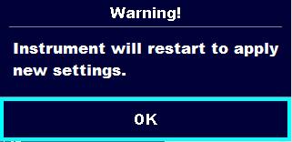 Instrument operation Warning for restart of the instrument to set new Ethernet settings. This message appears on exit from Settings menu after changing Ethernet settings. Press OK to continue.