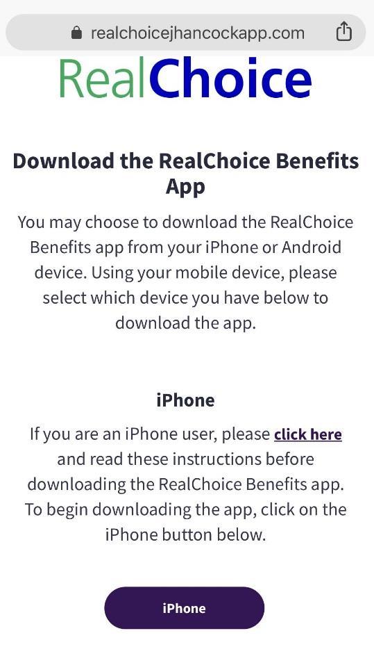 I. How to download the RealChoice Benefits App using an iphone device 1. Using your mobile device, visit the RealChoice website at www.realchoicejhancock.