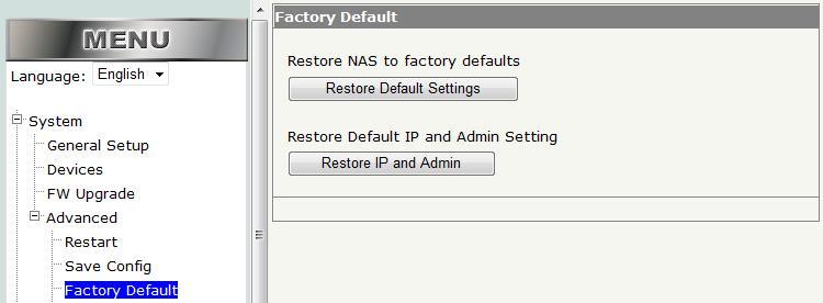 2.6 Factory Default Only use this function when you want to reset your BOSSNAS122 back to the factory default settings or reset the default IP address and login settings.