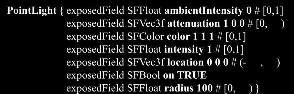 intensity 1 # [0,1] exposedfield SFBool on TRUE } PointLight { exposedfield SFFloat