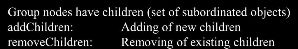 Adding and Removing 75 Group nodes have children (set of subordinated objects) addchildren: Adding of new children removechildren: Removing of existing children Example: Removing of objects DEF