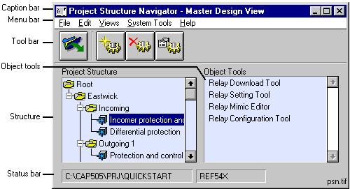 1MRS752292-MUM CAP 505 Fig. 4.5.-1 The user interface of the Project Structure Navigator User interface elements Caption bar Menu bar Tool bar Object tools list Structure Status bar Displays the name of the current view.
