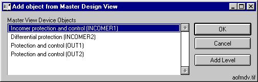 CAP 505 1MRS752292-MUM Insert Object in the user views When you select the Insert Object function in a user view, the Add object from Master Design View dialog appears on the screen, allowing you to