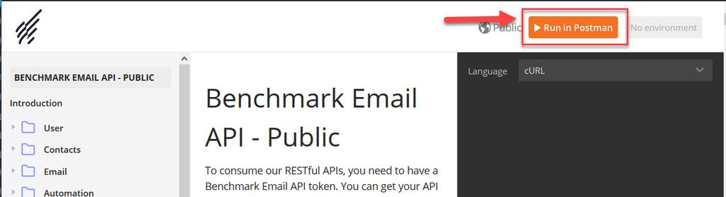 SETUP Getting the Benchmark Email RESTful APIs We can now import the Benchmark Email RESTful APIs into Postman with an easy click of a button. Open a browser tab and go to https://developer.