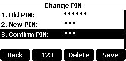 Enter the desired value in the Old PIN, New PIN and Confirm PIN field respectively. 3. Tap the Save soft key to accept the setting or the Back soft key to cancel.