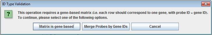 The following dialog box will appear: The user can choose between "Matrix is gene based" (i.