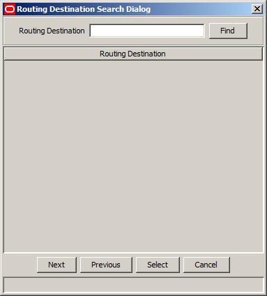 Chapter 3 Using the Routing Destination Search Dialog You can use the Routing Destination Search Dialog to find an existing Routing Destination record on any tab that has a search button next to the