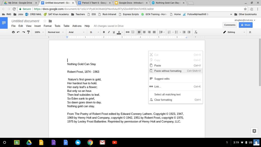 TO PASTE INTO GOOGLE DOCS: When you are pasting information into a Doc where you want to keep the text uniform without hyperlinks or a change of font or text size, then Paste