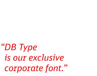 File formats and contacts DB Type is an exclusive font, which may be used only by companies of the DB Group and only for purposes of DB corporate design.