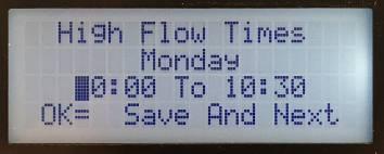 18) Set the High Flow time periods for the day of the week Note; If the OK button is not pressed the new setting will NOT be saved.