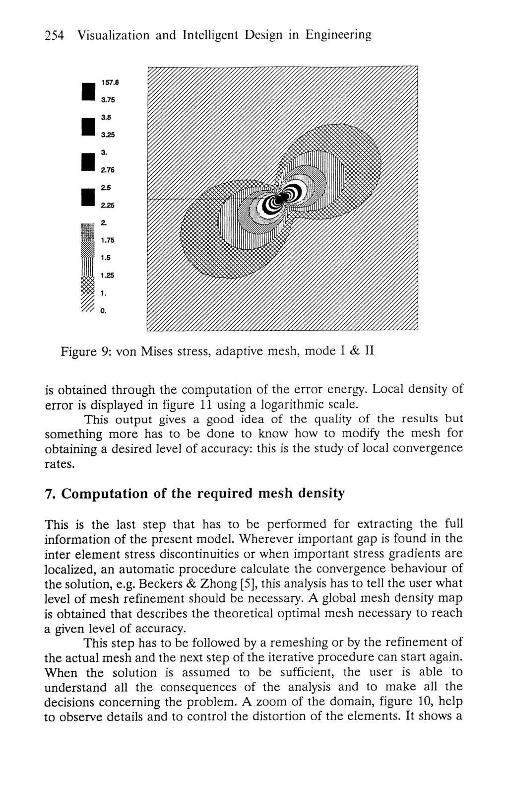 254 Visualization and Intelligent Design in Engineering Figure 9: von Mises stress, adaptive mesh, mode I & II is obtained through the computation of the error energy.