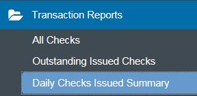 Transaction Report-Daily Checks Issued Summary This report gives you a summary of all the checks issued and the total dollar amount of checks issued. 1.
