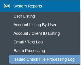 System Reports- Issued Check File Processing Log This log presents the status of all files that have been uploaded. This screen is used to verify the status of each file that you upload. 1.
