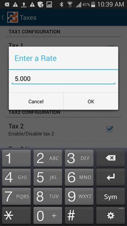 5 Mobile Pay Plus Settings 6. Tap Tax 1 Rate (%). 7. Enter a Rate for Tax 1 and tap OK. 8.