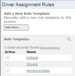 Chapter 2 Working with the Records 99 Setting Up Driver Assignment Rules The Driver Assignment Rules screen allows you to add new driver assignment rule templates and edit existing templates for