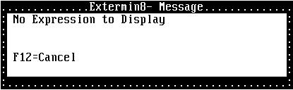 70 EXTERMIN8 PLUS Example: AW DL F9 DC CUST# Displays the contents of CUST#. DC -X CUST# Displays the contents of CUST# in hexadecimal format. DC SCRNLN.