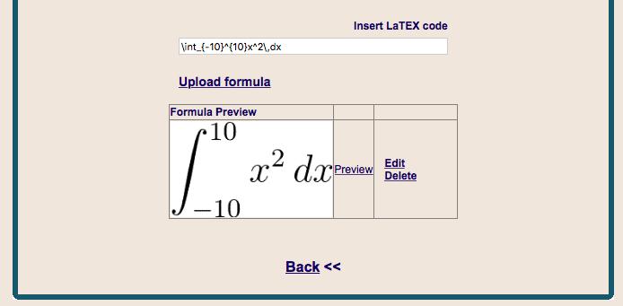 Type in your LaTEX formulas in the dedicated field, then click Upload formula. The formula will be transformed in an image, which appears in preview.