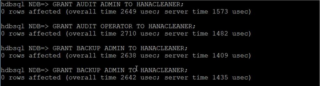 GRANT TRACE ADMIN TO <UserName>; Example command: GRANT AUDIT ADMIN TO HANACLEANER; GRANT AUDIT OPERATOR TO HANACLEANER; GRANT BACKUP ADMIN TO HANACLEANER; GRANT CATALOG READ TO HANACLEANER; GRANT