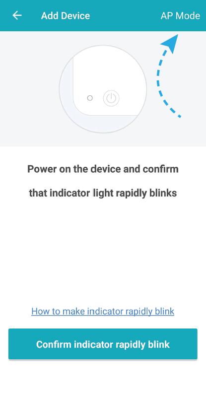 4. Tap AP Mode at the top right. 5. The LED should be slowly blinking, indicating that it is ready to be added in AP mode.