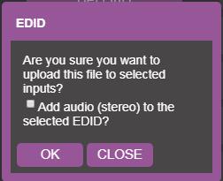4. Click UPLOAD. The following message appears: Figure 49: EDID Management Page EDID Message 5. If required, Check adding stereo audio to the selected EDID. 6. Click OK. 7.