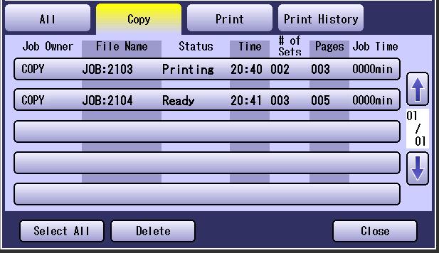 Deleting Copy Jobs The jobs in Ready status can be deleted. 1 Select Copy in the Output Queue screen. Copy Print Select when deleting a copy job. Select when deleting a print job.