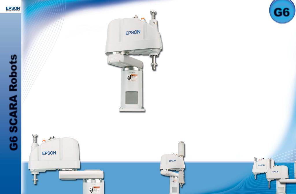 G6 SCARA Robots Arm lengths from 450 to 650 mm Best in Class Motion Range Increased Payloads by 20% High Rigidity Arm = Ultra High Speed Tabletop, Ceiling and Wall Mount models IP54 and IP65 Washdown