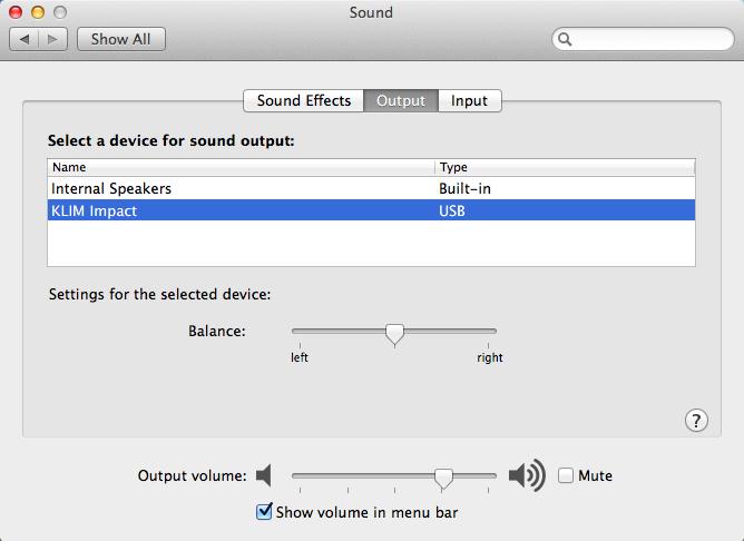 MacOS 1. Access your System Preferences > Sound. Go to the Output tab and select the KLIM Impact headset from the list. Use the slider to adjust the volume. 2.