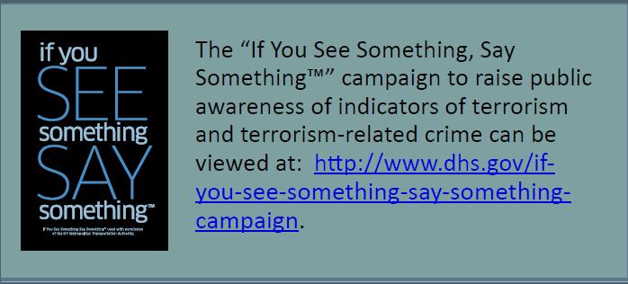 If You See Something, Say Something Campaign Overview Launched in 2010 Simple and effective program to raise public awareness of indicators of