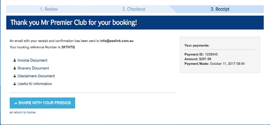 Online Booking Guide Page 6 7. Receipt Page Documents are automatically sent to the email address that was listed in the contact details but you can also print the documents directly from the screen.