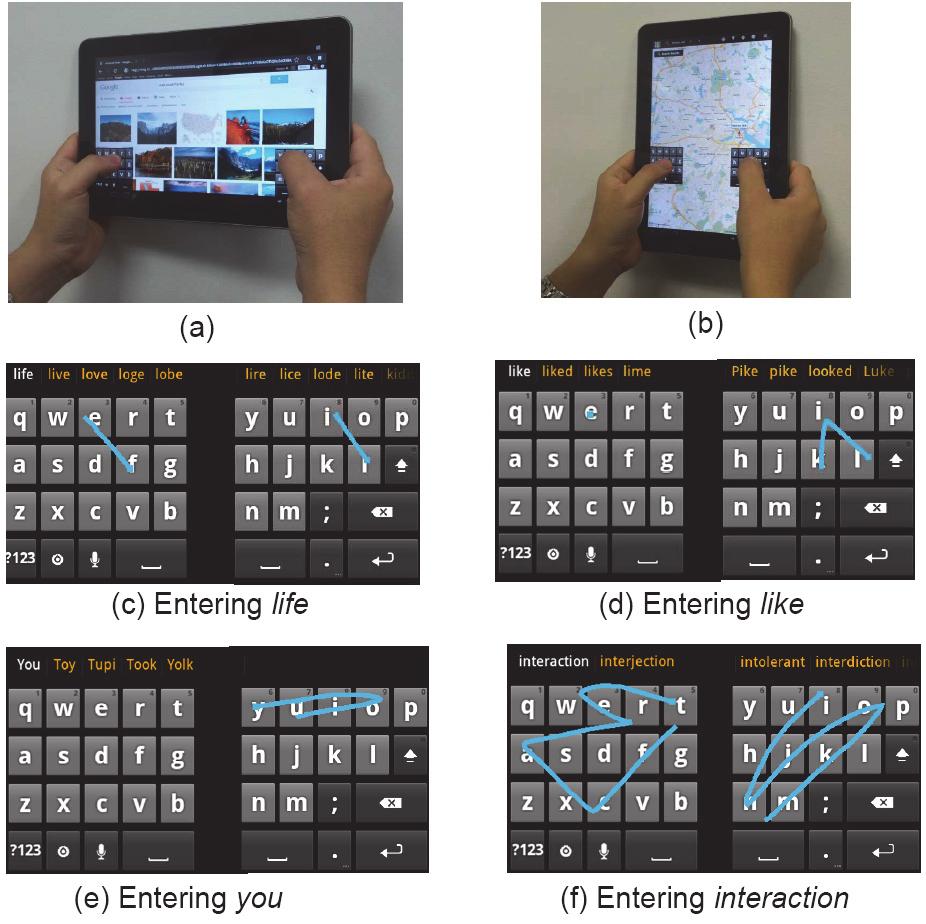 Soft Keyboards: Bimanual Strokes Bimanual gesture keyboard Each hand strokes through letters on its half of the keyboard How