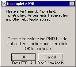 Incomplete PNR When the required fields are not found, an error message similar to the one below appears. Click OK To continue when you have completed the PNR.