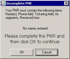 Error Message: Incomplete PNR Error Message: Error You attempt to fix the error (in this case, you add the required PNR field(s)).