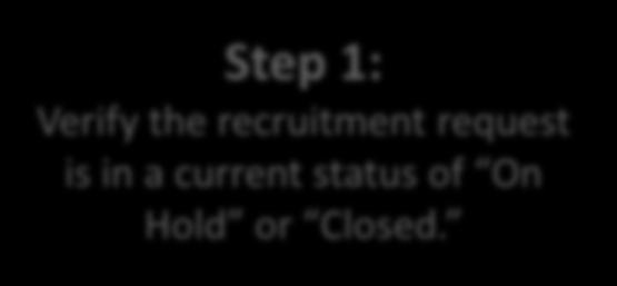Note: If the recruitment request is in a status of Posted or Open Until Filled, you must first