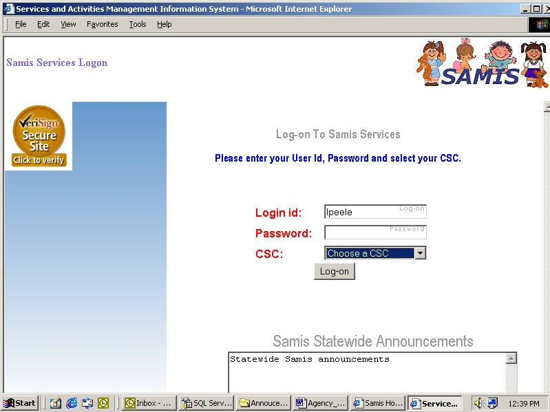 SAMIS Login Page How to Login 1. Enter assigned user name in the Login Id field. 2. Enter password in the Password field. 3. Select the appropriate CSC from the CSC field. 4. Click the Login button.