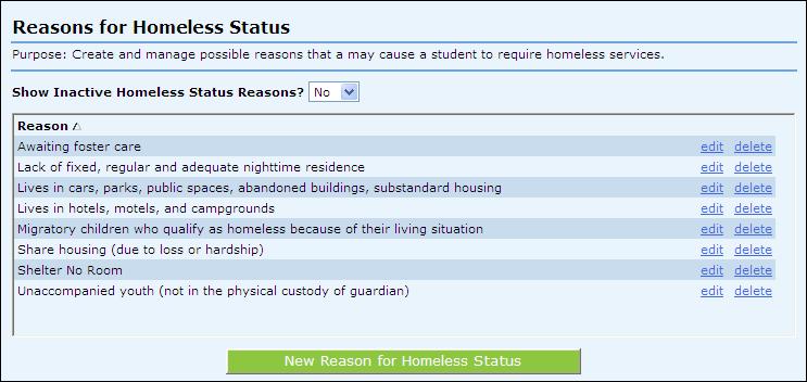 Setup: Reasons for Homeless Status This section allows you to describe the possible reasons that a student may need homeless services. To add a reason: 1.