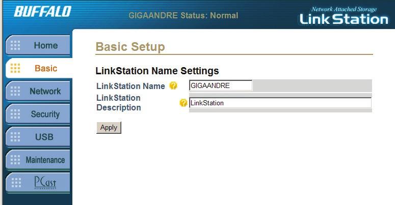 Basic Settings - LinkStation Name The LinkStation Name identifies the LinkStation on your network. The LinkStation name should be something easy to remember.
